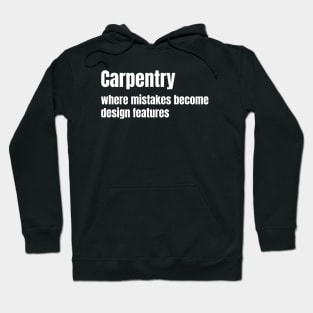 Carpentry: where mistakes become design features Funny Carpenter Hoodie